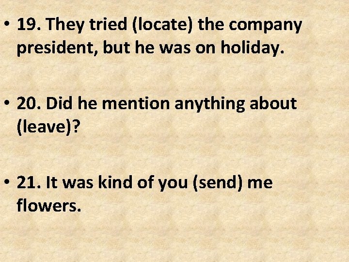 • 19. They tried (locate) the company president, but he was on holiday. • 19. They tried (locate) the company president, but he was on holiday.