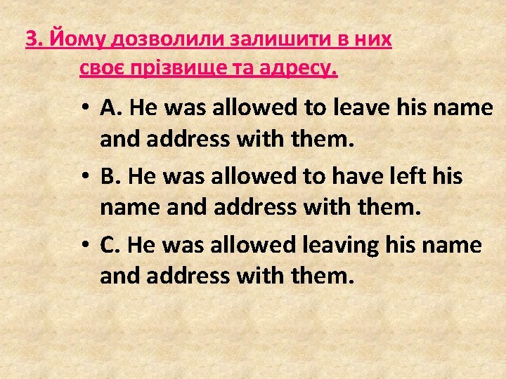 3. Йому дозволили залишити в них своє прізвище та адресу. • A. He was 3. Йому дозволили залишити в них своє прізвище та адресу. • A. He was