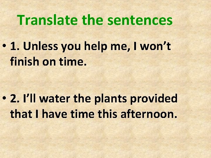 Translate the sentences • 1. Unless you help me, I won’t finish on time. Translate the sentences • 1. Unless you help me, I won’t finish on time.