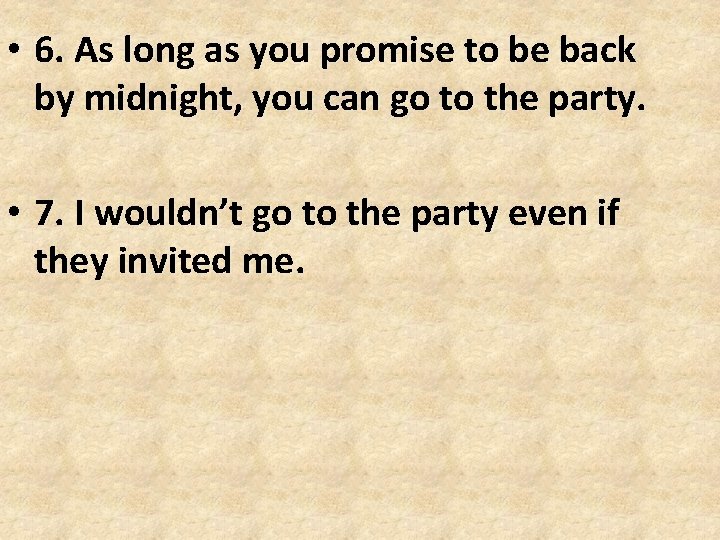 • 6. As long as you promise to be back by midnight, you • 6. As long as you promise to be back by midnight, you