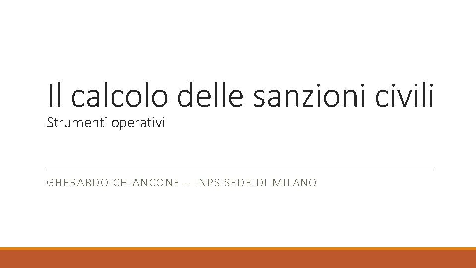 Il calcolo delle sanzioni civili Strumenti operativi GHERARDO CHIANCONE – INPS SEDE DI MILANO