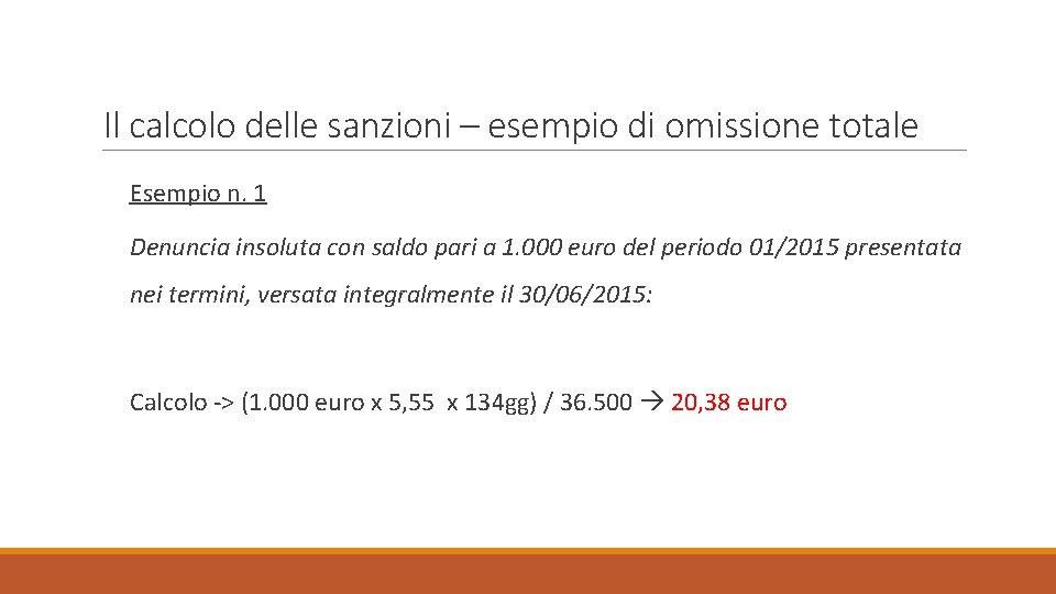 Il calcolo delle sanzioni – esempio di omissione totale Esempio n. 1 Denuncia insoluta