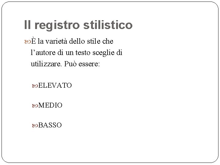 Il registro stilistico È la varietà dello stile che l’autore di un testo sceglie