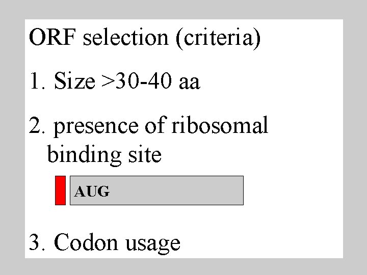 ORF selection (criteria) 1. Size >30 -40 aa 2. presence of ribosomal binding site