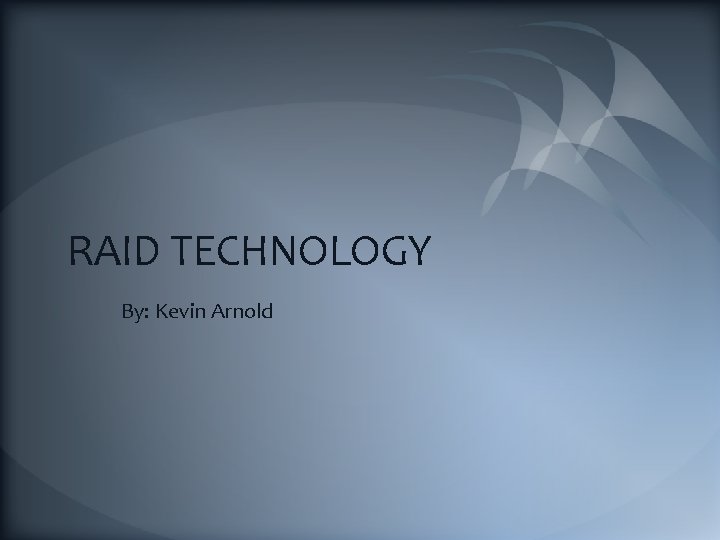 RAID TECHNOLOGY By: Kevin Arnold 