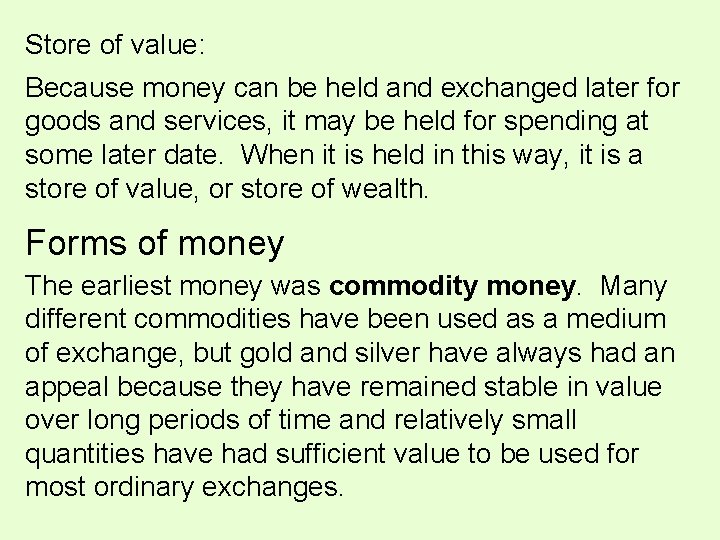 Store of value: Because money can be held and exchanged later for goods and Store of value: Because money can be held and exchanged later for goods and