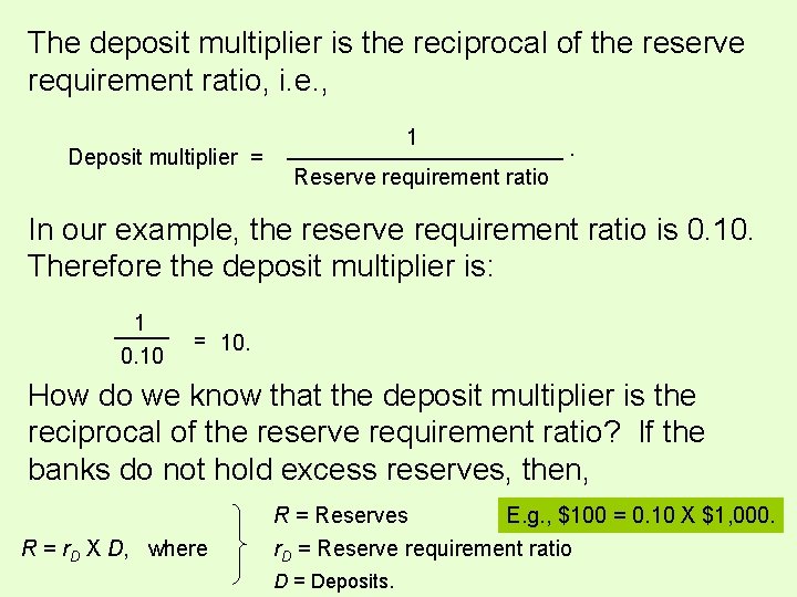 The deposit multiplier is the reciprocal of the reserve requirement ratio, i. e. , The deposit multiplier is the reciprocal of the reserve requirement ratio, i. e. ,