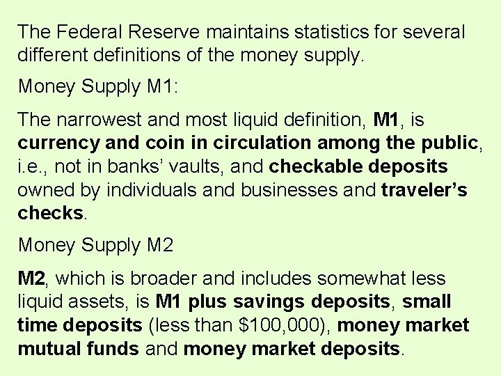 The Federal Reserve maintains statistics for several different definitions of the money supply. Money The Federal Reserve maintains statistics for several different definitions of the money supply. Money