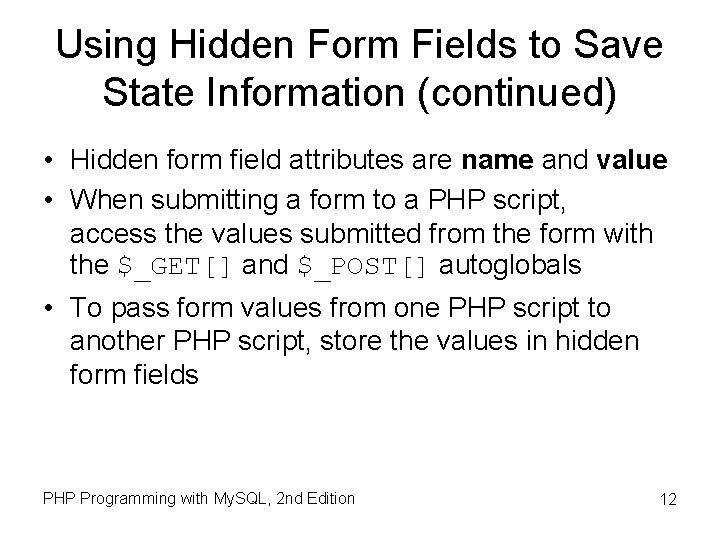 Using Hidden Form Fields to Save State Information (continued) • Hidden form field attributes Using Hidden Form Fields to Save State Information (continued) • Hidden form field attributes