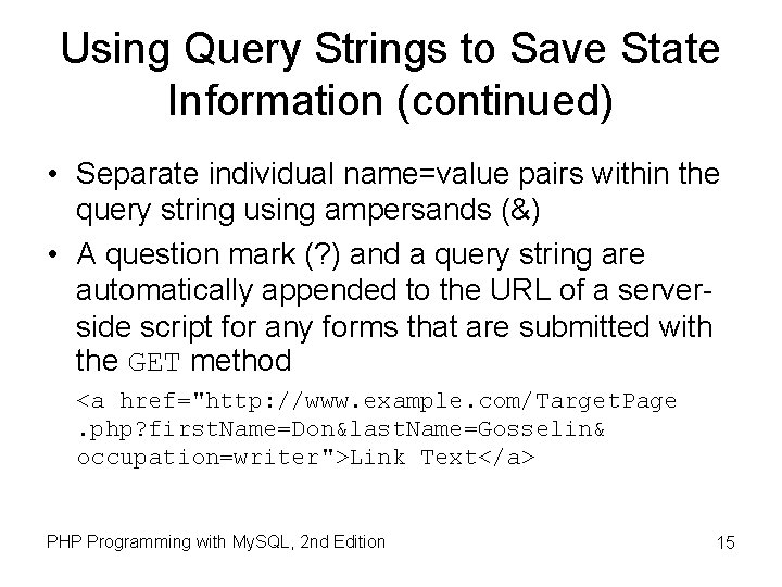Using Query Strings to Save State Information (continued) • Separate individual name=value pairs within Using Query Strings to Save State Information (continued) • Separate individual name=value pairs within