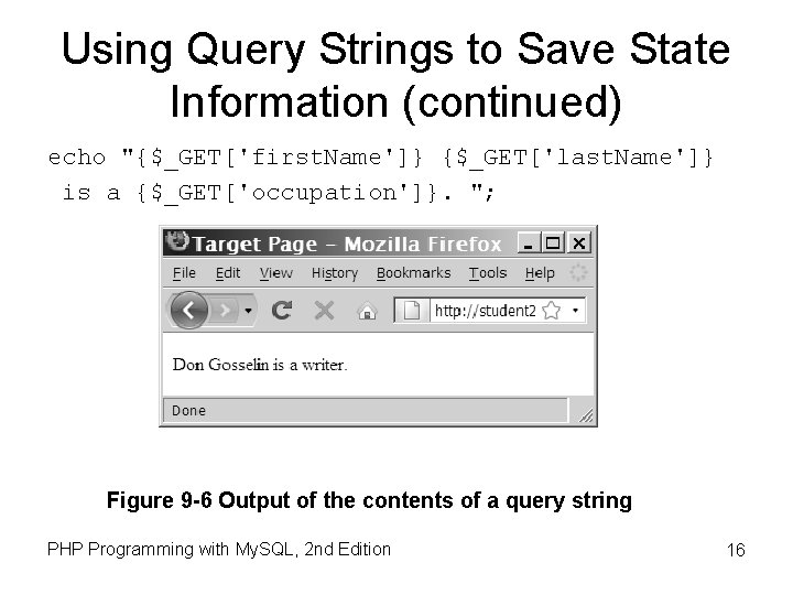 Using Query Strings to Save State Information (continued) echo "{$_GET['first. Name']} {$_GET['last. Name']} is