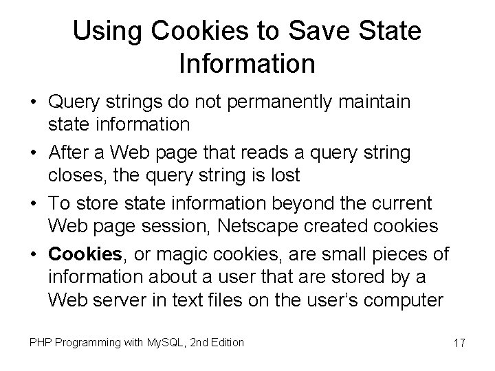 Using Cookies to Save State Information • Query strings do not permanently maintain state Using Cookies to Save State Information • Query strings do not permanently maintain state