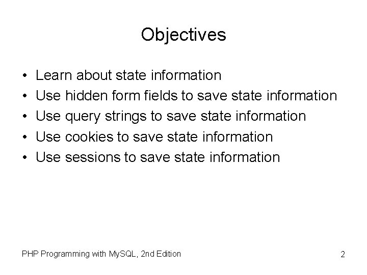 Objectives • • • Learn about state information Use hidden form fields to save Objectives • • • Learn about state information Use hidden form fields to save
