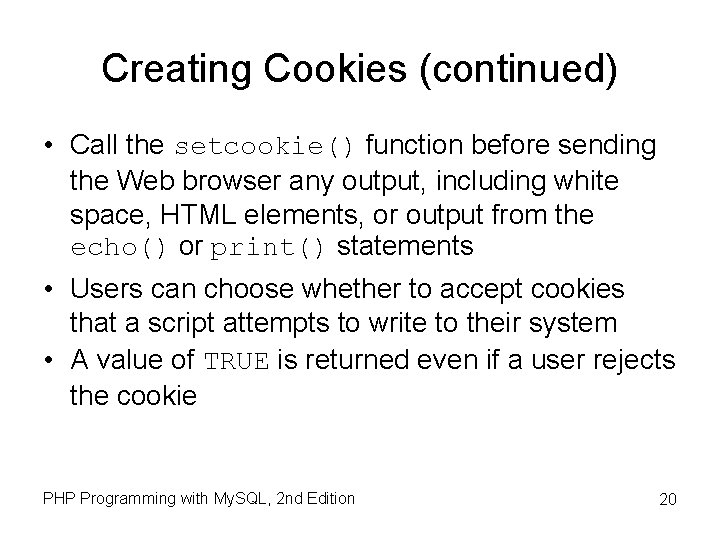 Creating Cookies (continued) • Call the setcookie() function before sending the Web browser any Creating Cookies (continued) • Call the setcookie() function before sending the Web browser any