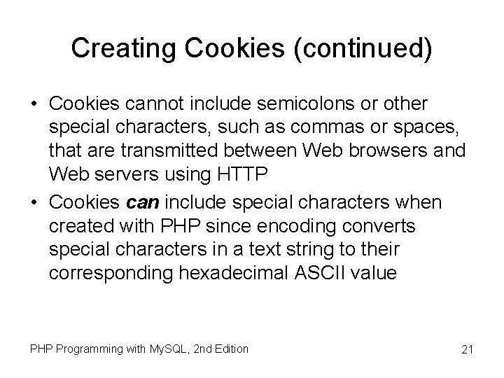 Creating Cookies (continued) • Cookies cannot include semicolons or other special characters, such as Creating Cookies (continued) • Cookies cannot include semicolons or other special characters, such as
