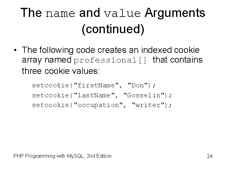 The name and value Arguments (continued) • The following code creates an indexed cookie The name and value Arguments (continued) • The following code creates an indexed cookie