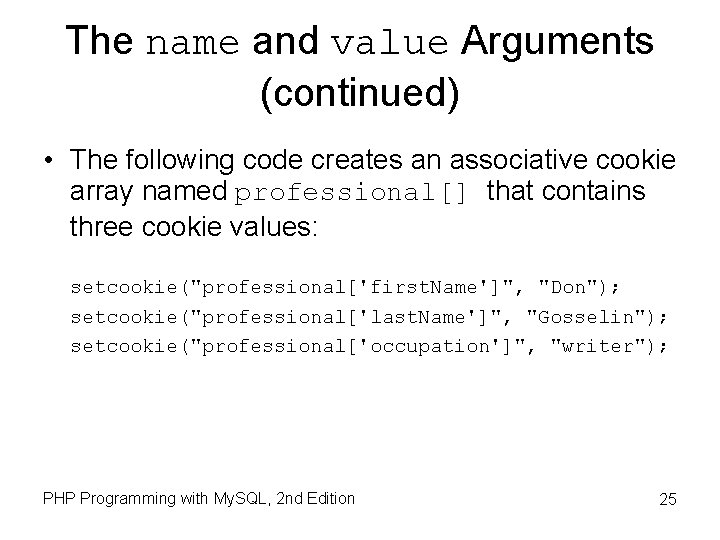 The name and value Arguments (continued) • The following code creates an associative cookie The name and value Arguments (continued) • The following code creates an associative cookie