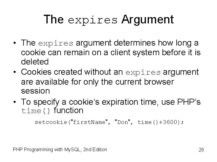 The expires Argument • The expires argument determines how long a cookie can remain The expires Argument • The expires argument determines how long a cookie can remain