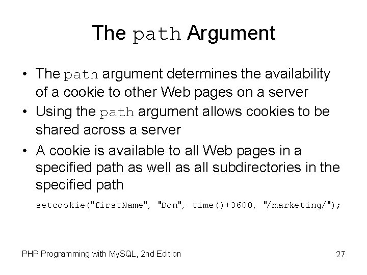 The path Argument • The path argument determines the availability of a cookie to The path Argument • The path argument determines the availability of a cookie to