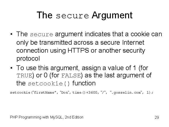 The secure Argument • The secure argument indicates that a cookie can only be The secure Argument • The secure argument indicates that a cookie can only be