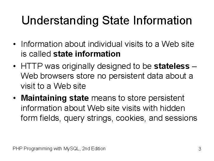 Understanding State Information • Information about individual visits to a Web site is called Understanding State Information • Information about individual visits to a Web site is called