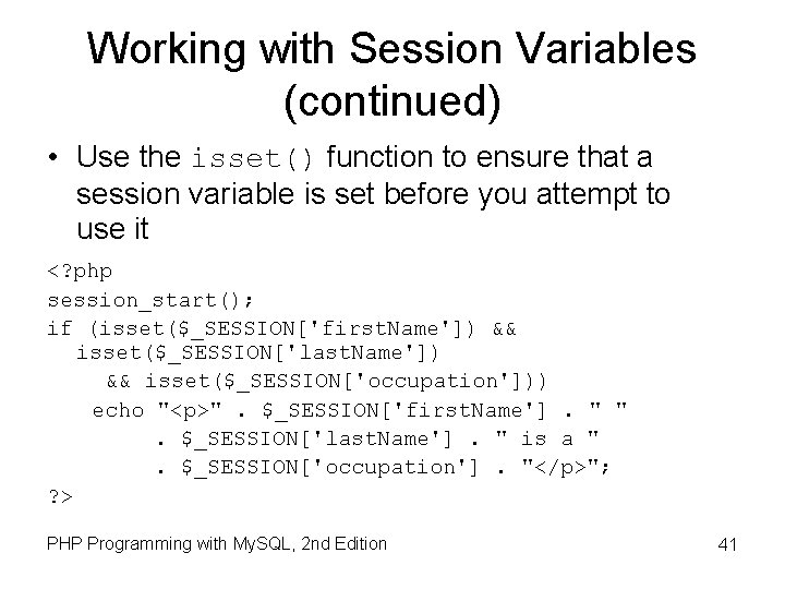 Working with Session Variables (continued) • Use the isset() function to ensure that a Working with Session Variables (continued) • Use the isset() function to ensure that a