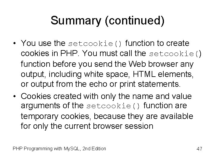 Summary (continued) • You use the setcookie() function to create cookies in PHP. You Summary (continued) • You use the setcookie() function to create cookies in PHP. You