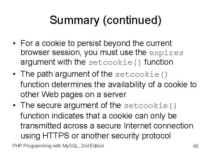 Summary (continued) • For a cookie to persist beyond the current browser session, you Summary (continued) • For a cookie to persist beyond the current browser session, you