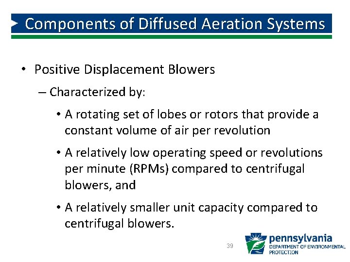 Components of Diffused Aeration Systems • Positive Displacement Blowers – Characterized by: • A Components of Diffused Aeration Systems • Positive Displacement Blowers – Characterized by: • A