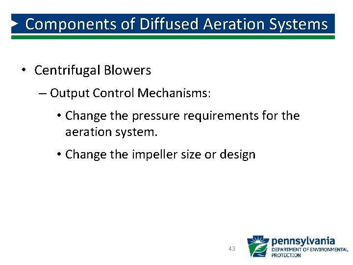 Components of Diffused Aeration Systems • Centrifugal Blowers – Output Control Mechanisms: • Change Components of Diffused Aeration Systems • Centrifugal Blowers – Output Control Mechanisms: • Change