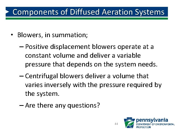 Components of Diffused Aeration Systems • Blowers, in summation; – Positive displacement blowers operate Components of Diffused Aeration Systems • Blowers, in summation; – Positive displacement blowers operate