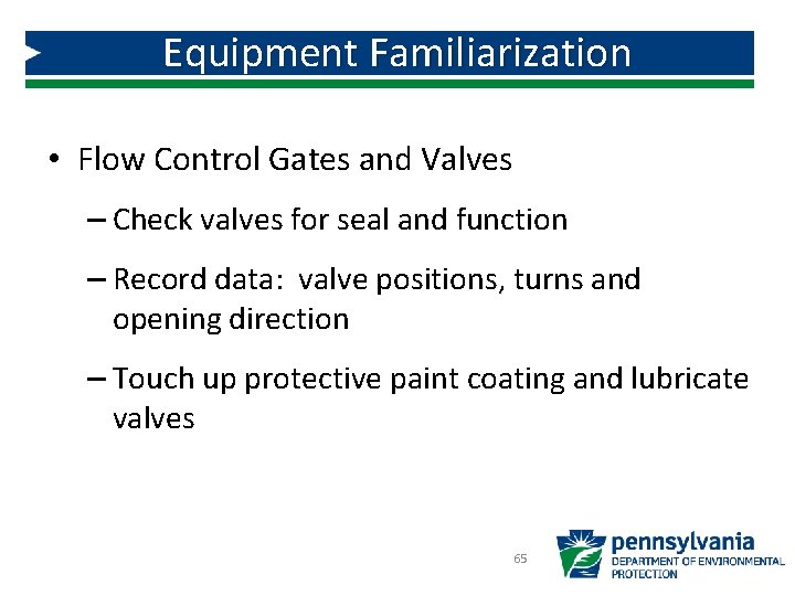 Equipment Familiarization • Flow Control Gates and Valves – Check valves for seal and Equipment Familiarization • Flow Control Gates and Valves – Check valves for seal and