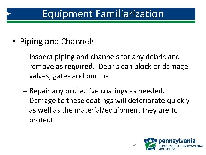 Equipment Familiarization • Piping and Channels – Inspect piping and channels for any debris Equipment Familiarization • Piping and Channels – Inspect piping and channels for any debris