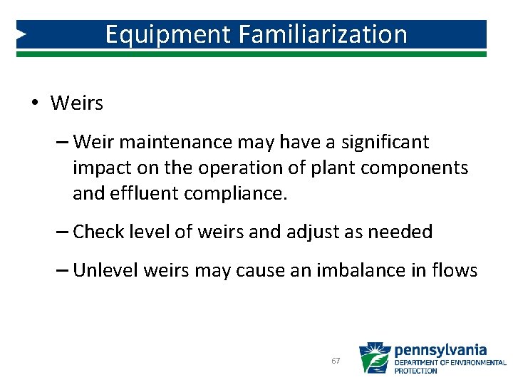 Equipment Familiarization • Weirs – Weir maintenance may have a significant impact on the Equipment Familiarization • Weirs – Weir maintenance may have a significant impact on the