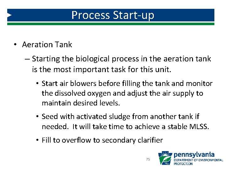 Process Start-up • Aeration Tank – Starting the biological process in the aeration tank Process Start-up • Aeration Tank – Starting the biological process in the aeration tank