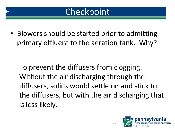 Checkpoint • Blowers should be started prior to admitting primary effluent to the aeration Checkpoint • Blowers should be started prior to admitting primary effluent to the aeration