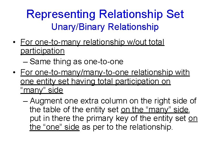 Representing Relationship Set Unary/Binary Relationship • For one-to-many relationship w/out total participation – Same Representing Relationship Set Unary/Binary Relationship • For one-to-many relationship w/out total participation – Same
