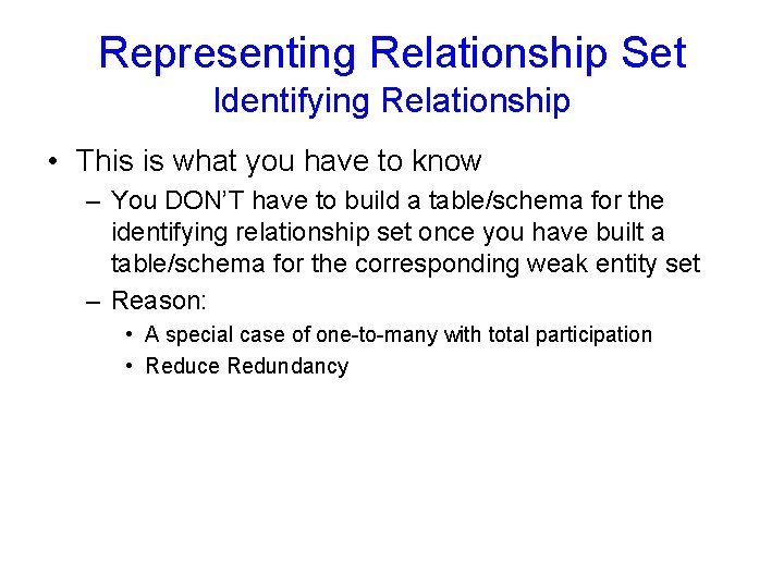 Representing Relationship Set Identifying Relationship • This is what you have to know – Representing Relationship Set Identifying Relationship • This is what you have to know –