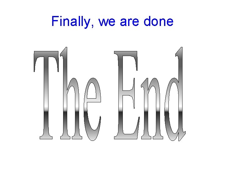 Finally, we are done Finally, we are done