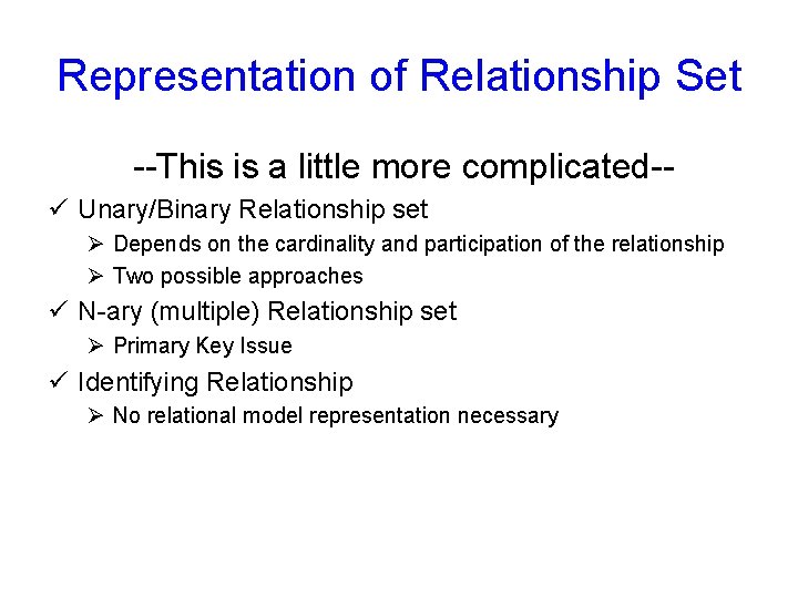 Representation of Relationship Set --This is a little more complicated-ü Unary/Binary Relationship set Ø Representation of Relationship Set --This is a little more complicated-ü Unary/Binary Relationship set Ø