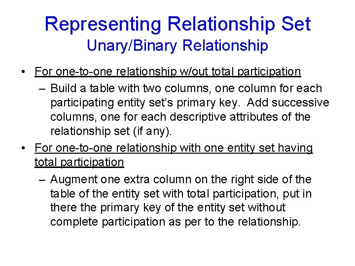 Representing Relationship Set Unary/Binary Relationship • For one-to-one relationship w/out total participation – Build Representing Relationship Set Unary/Binary Relationship • For one-to-one relationship w/out total participation – Build