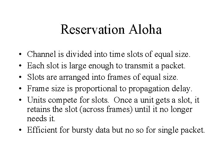 Reservation Aloha • • • Channel is divided into time slots of equal size.