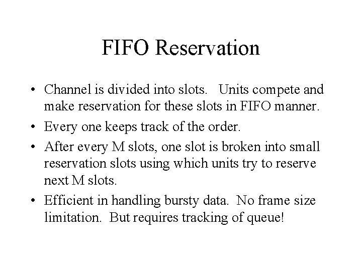 FIFO Reservation • Channel is divided into slots. Units compete and make reservation for