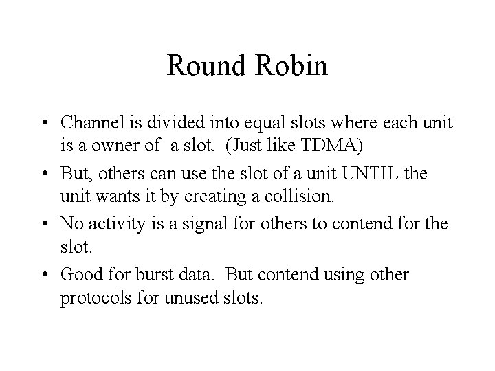 Round Robin • Channel is divided into equal slots where each unit is a