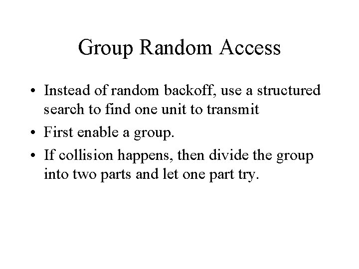Group Random Access • Instead of random backoff, use a structured search to find