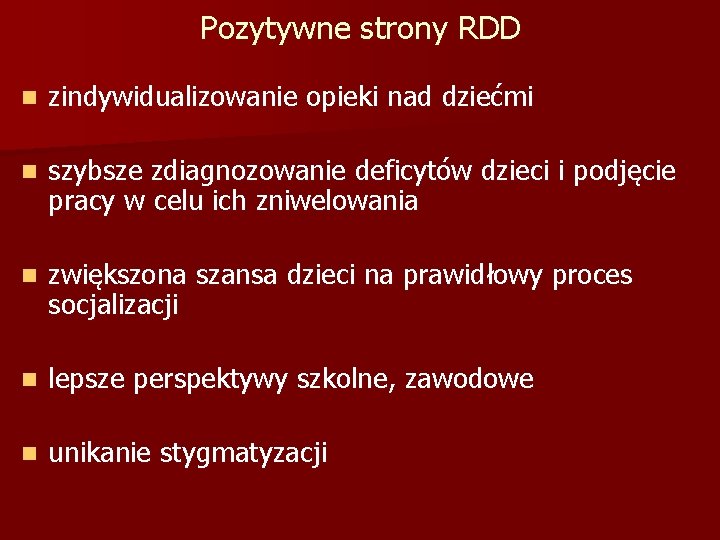 Pozytywne strony RDD n zindywidualizowanie opieki nad dziećmi n szybsze zdiagnozowanie deficytów dzieci i