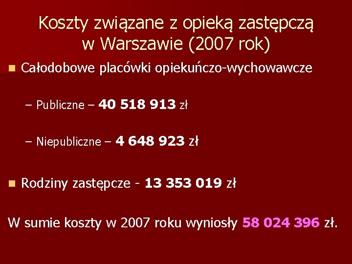 Koszty związane z opieką zastępczą w Warszawie (2007 rok) n Całodobowe placówki opiekuńczo-wychowawcze –