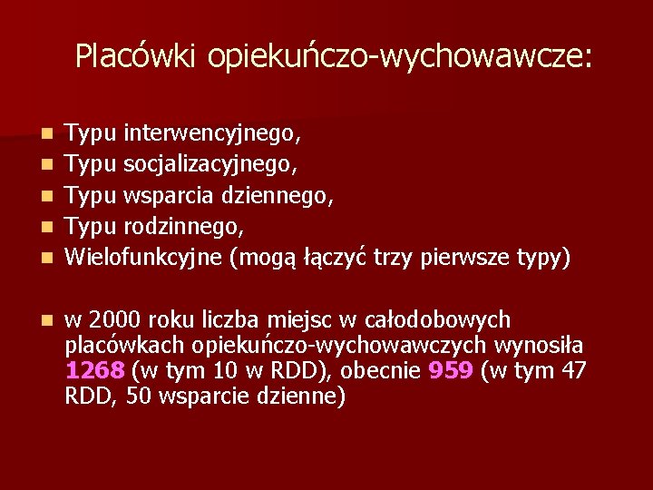 Placówki opiekuńczo-wychowawcze: n n n Typu interwencyjnego, Typu socjalizacyjnego, Typu wsparcia dziennego, Typu rodzinnego,