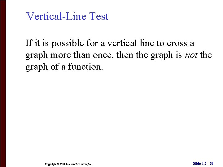 Vertical-Line Test If it is possible for a vertical line to cross a graph