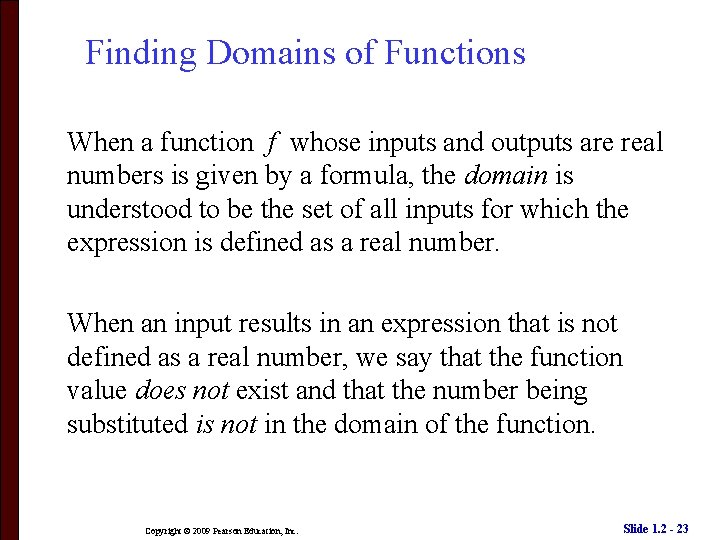 Finding Domains of Functions When a function f whose inputs and outputs are real